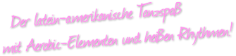 Zumba in Seesen, der latein-amerikanische Tanzspaß mit Aerobic-Elementen und heißen Rhythmen
